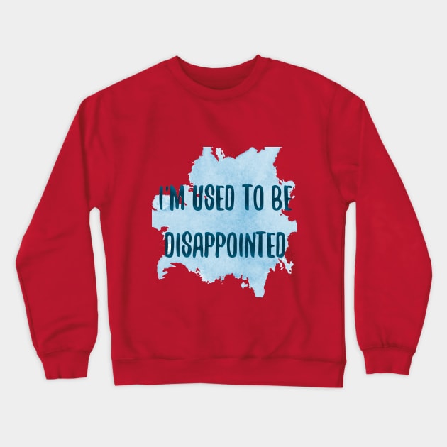 I'm used to be disappointed Crewneck Sweatshirt by juttatis